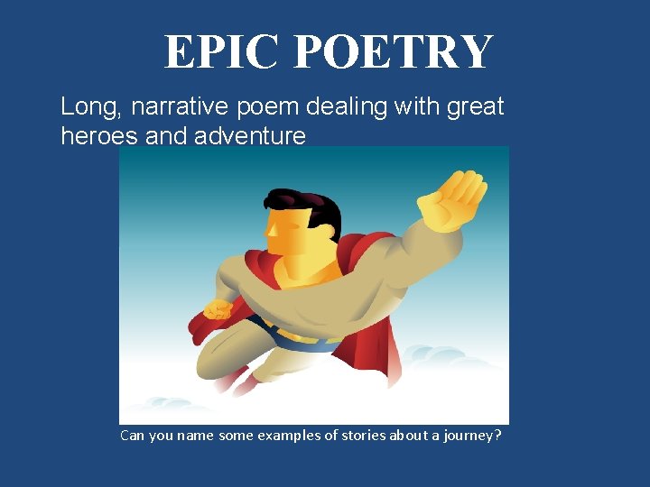 EPIC POETRY Long, narrative poem dealing with great heroes and adventure Can you name