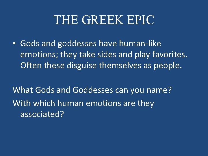 THE GREEK EPIC • Gods and goddesses have human-like emotions; they take sides and