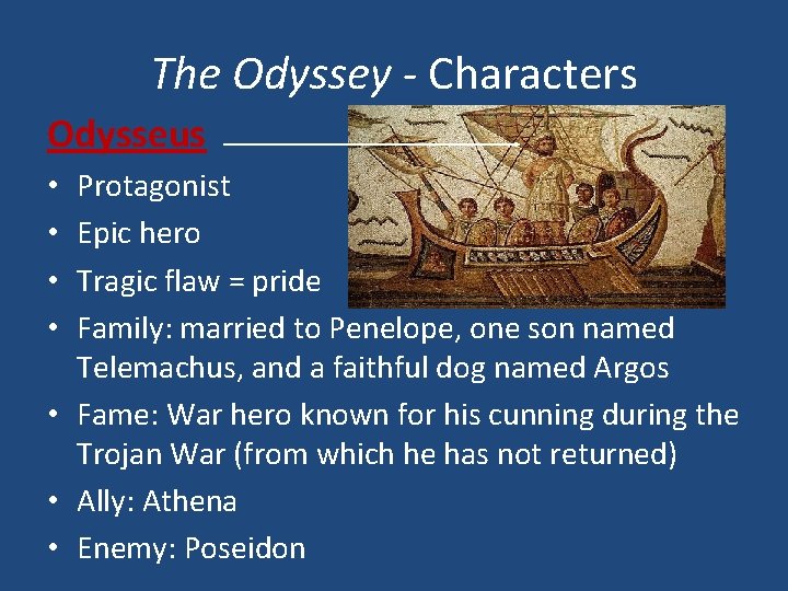 The Odyssey - Characters Odysseus Protagonist Epic hero Tragic flaw = pride Family: married