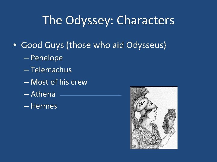 The Odyssey: Characters • Good Guys (those who aid Odysseus) – Penelope – Telemachus