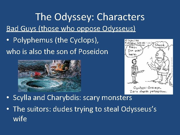 The Odyssey: Characters Bad Guys (those who oppose Odysseus) • Polyphemus (the Cyclops), who