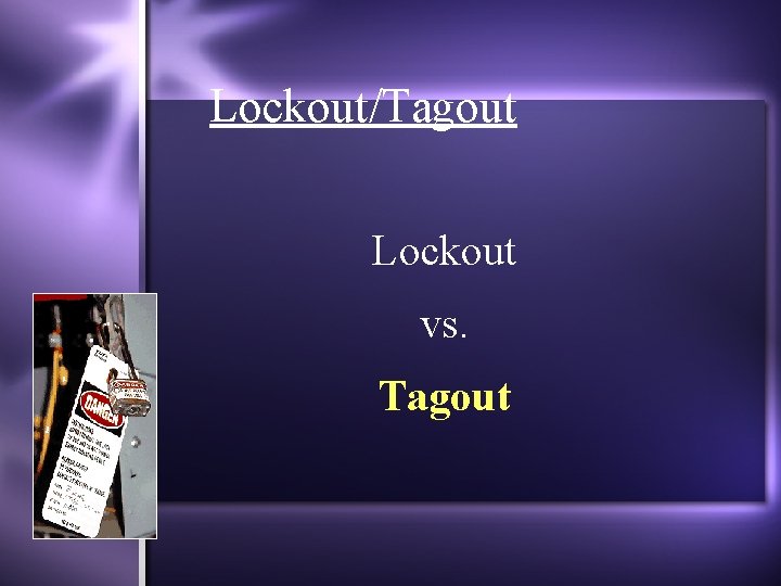 Lockout/Tagout Lockout vs. Tagout 10 