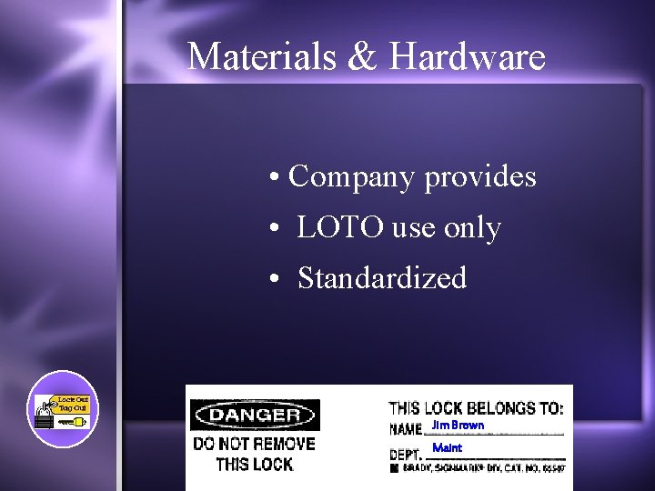 Materials & Hardware • Company provides • LOTO use only • Standardized Jim Brown