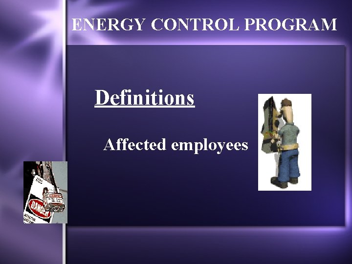 ENERGY CONTROL PROGRAM Definitions Affected employees 7 