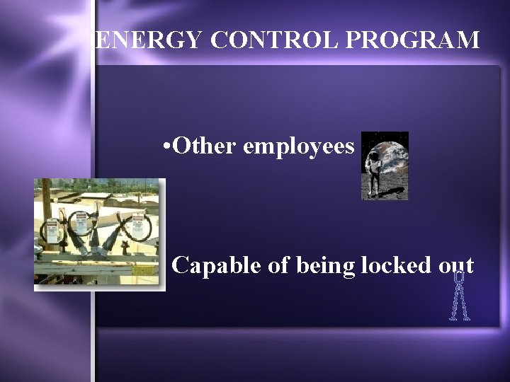 ENERGY CONTROL PROGRAM • Other employees Capable of being locked out 8 
