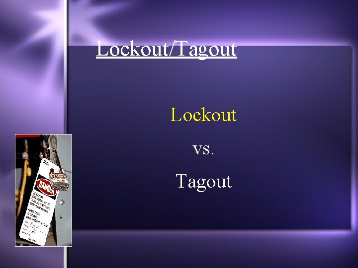 Lockout/Tagout Lockout vs. Tagout 9 