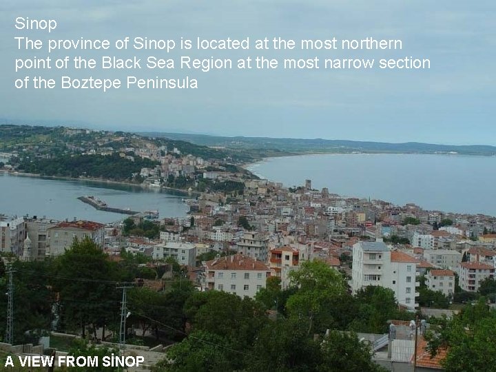 Sinop The province of Sinop is located at the most northern point of the