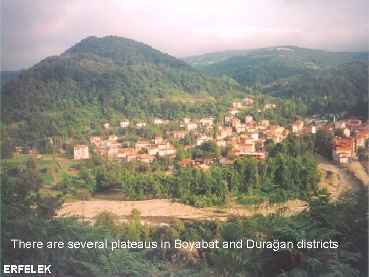 There are several plateaus in Boyabat and Durağan districts ERFELEK 