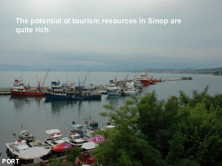 The potential of tourism resources in Sinop are quite rich. PORT 