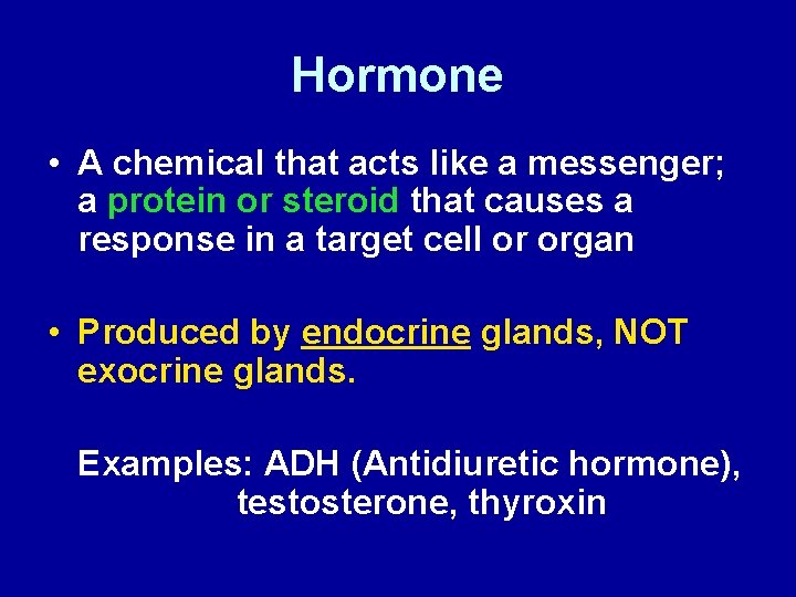 Hormone • A chemical that acts like a messenger; a protein or steroid that