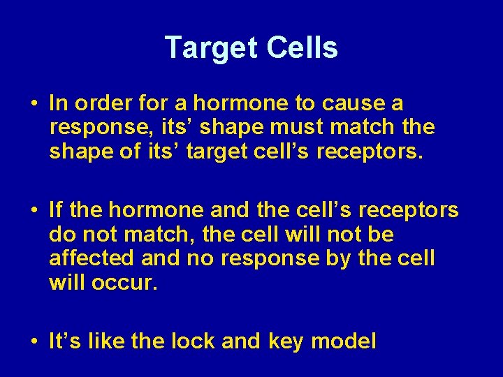 Target Cells • In order for a hormone to cause a response, its’ shape