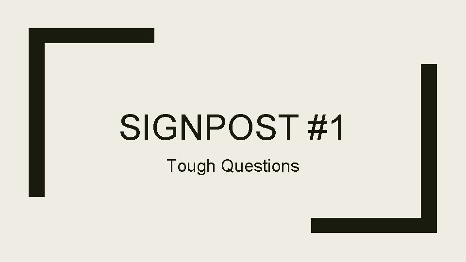 SIGNPOST #1 Tough Questions 