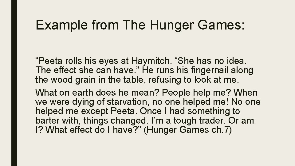 Example from The Hunger Games: “Peeta rolls his eyes at Haymitch. “She has no