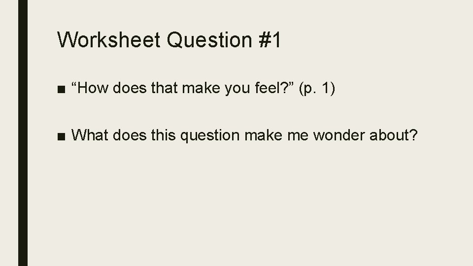 Worksheet Question #1 ■ “How does that make you feel? ” (p. 1) ■