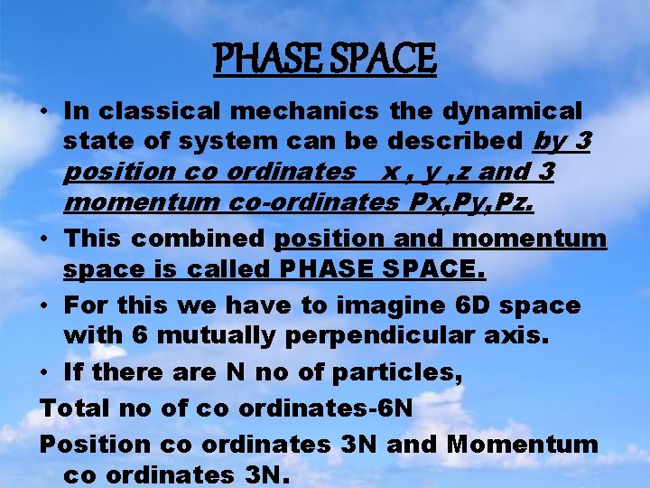 PHASE SPACE • In classical mechanics the dynamical state of system can be described