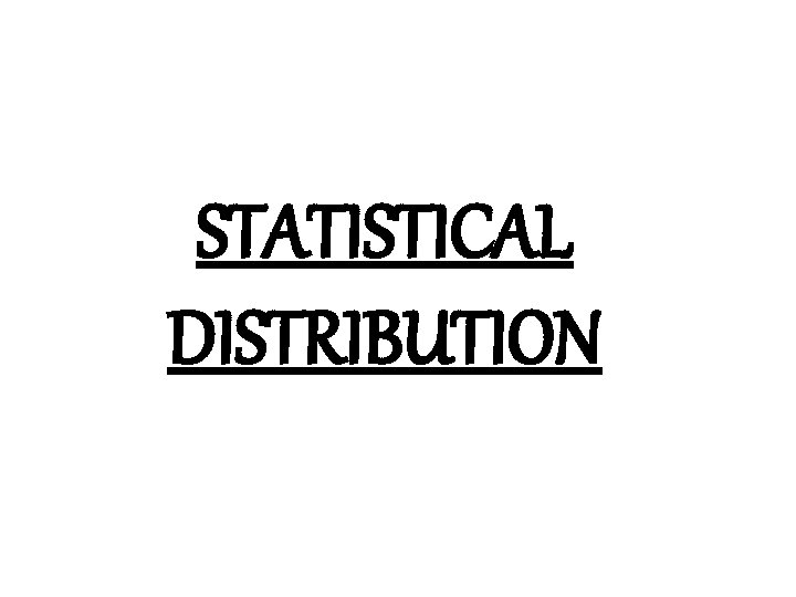 STATISTICAL DISTRIBUTION 