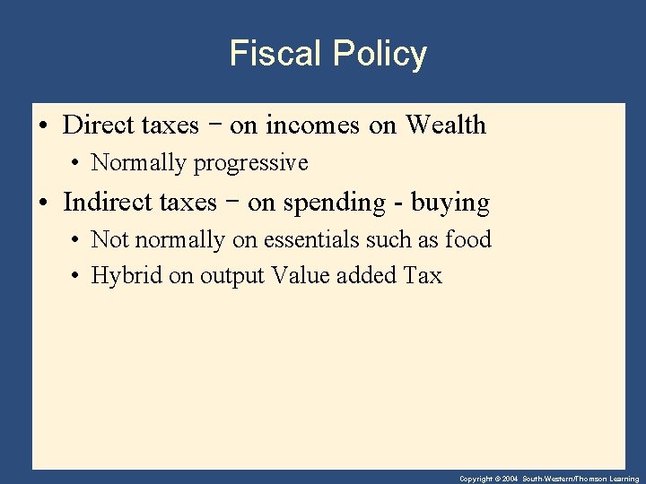 Fiscal Policy • Direct taxes – on incomes on Wealth • Normally progressive •