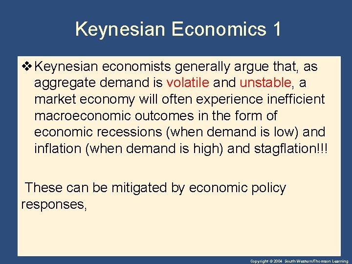 Keynesian Economics 1 v Keynesian economists generally argue that, as aggregate demand is volatile