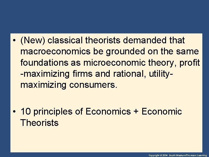  • (New) classical theorists demanded that macroeconomics be grounded on the same foundations