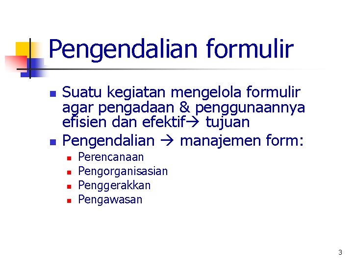 Pengendalian formulir n n Suatu kegiatan mengelola formulir agar pengadaan & penggunaannya efisien dan