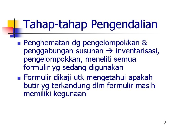 Tahap-tahap Pengendalian n n Penghematan dg pengelompokkan & penggabungan susunan inventarisasi, pengelompokkan, meneliti semua