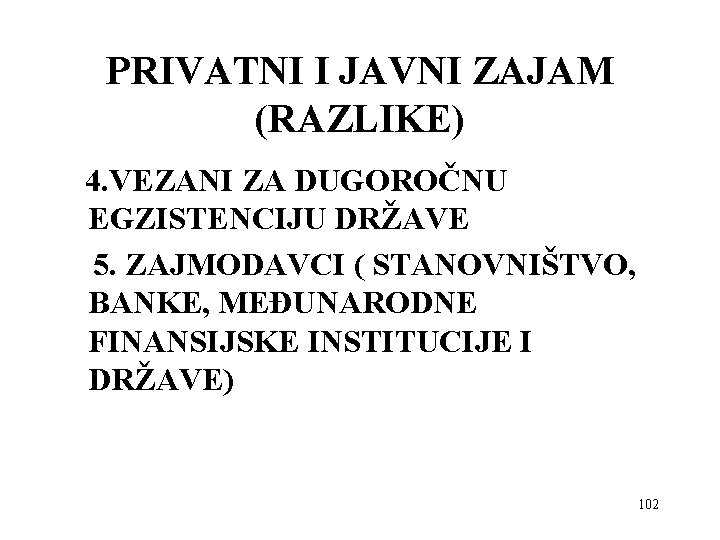 PRIVATNI I JAVNI ZAJAM (RAZLIKE) 4. VEZANI ZA DUGOROČNU EGZISTENCIJU DRŽAVE 5. ZAJMODAVCI (