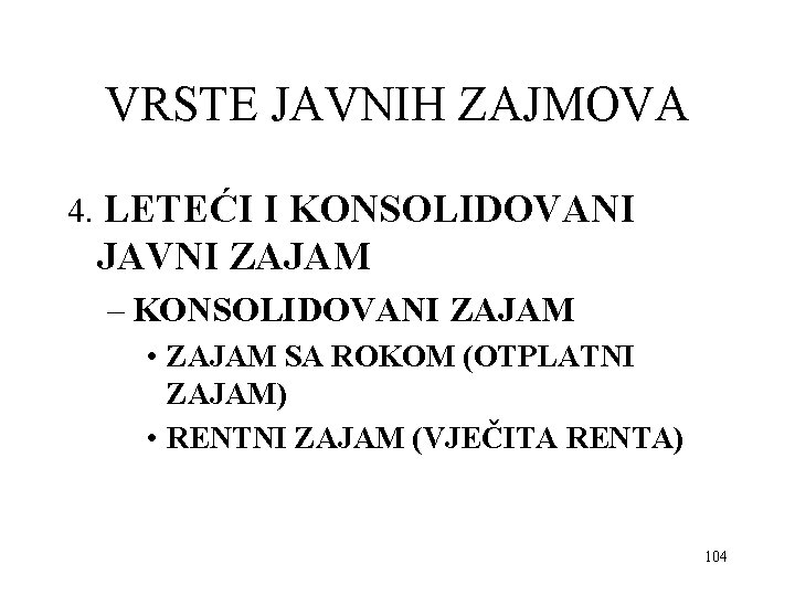 VRSTE JAVNIH ZAJMOVA 4. LETEĆI I KONSOLIDOVANI JAVNI ZAJAM – KONSOLIDOVANI ZAJAM • ZAJAM