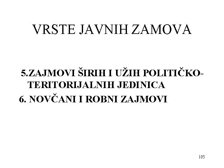 VRSTE JAVNIH ZAMOVA 5. ZAJMOVI ŠIRIH I UŽIH POLITIČKOTERITORIJALNIH JEDINICA 6. NOVČANI I ROBNI