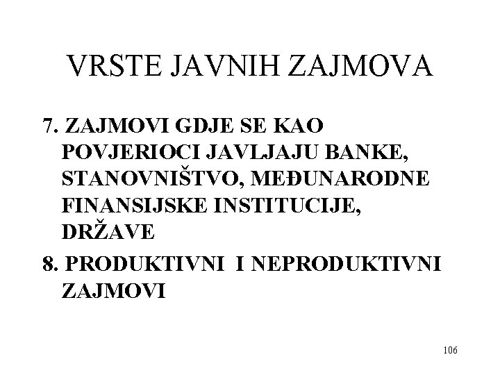 VRSTE JAVNIH ZAJMOVA 7. ZAJMOVI GDJE SE KAO POVJERIOCI JAVLJAJU BANKE, STANOVNIŠTVO, MEĐUNARODNE FINANSIJSKE