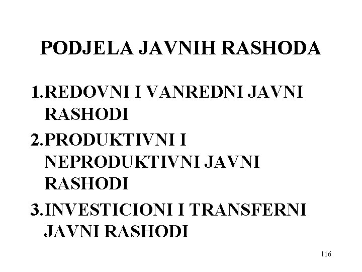 PODJELA JAVNIH RASHODA 1. REDOVNI I VANREDNI JAVNI RASHODI 2. PRODUKTIVNI I NEPRODUKTIVNI JAVNI