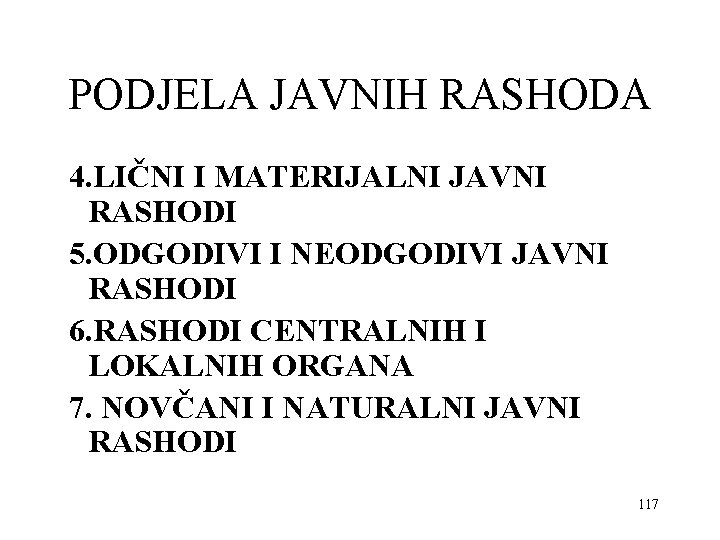 PODJELA JAVNIH RASHODA 4. LIČNI I MATERIJALNI JAVNI RASHODI 5. ODGODIVI I NEODGODIVI JAVNI