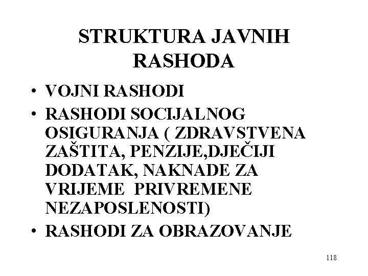 STRUKTURA JAVNIH RASHODA • VOJNI RASHODI • RASHODI SOCIJALNOG OSIGURANJA ( ZDRAVSTVENA ZAŠTITA, PENZIJE,