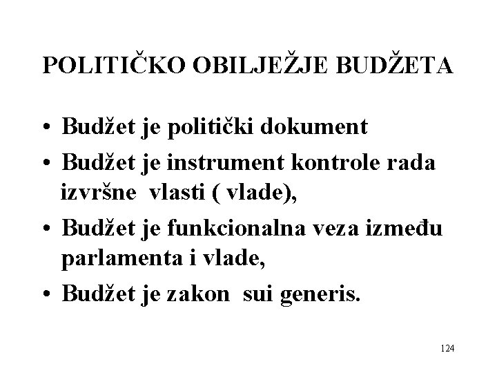 POLITIČKO OBILJEŽJE BUDŽETA • Budžet je politički dokument • Budžet je instrument kontrole rada