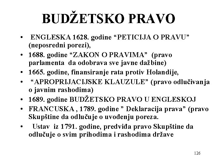 BUDŽETSKO PRAVO • ENGLESKA 1628. godine “PETICIJA O PRAVU” (neposredni porezi), • 1688. godine