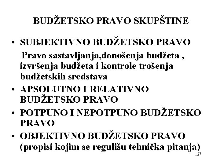 BUDŽETSKO PRAVO SKUPŠTINE • SUBJEKTIVNO BUDŽETSKO PRAVO Pravo sastavljanja, donošenja budžeta , izvršenja budžeta BUDŽETSKO PRAVO SKUPŠTINE • SUBJEKTIVNO BUDŽETSKO PRAVO Pravo sastavljanja, donošenja budžeta , izvršenja budžeta