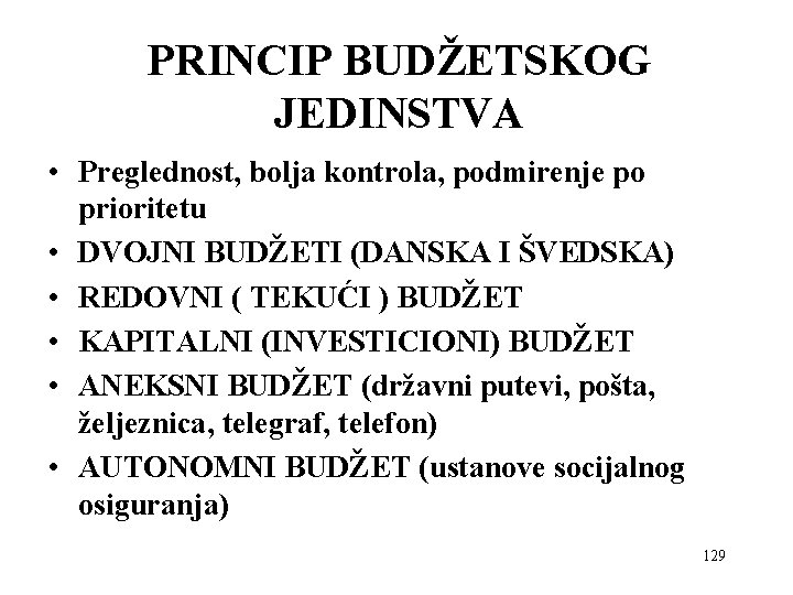PRINCIP BUDŽETSKOG JEDINSTVA • Preglednost, bolja kontrola, podmirenje po prioritetu • DVOJNI BUDŽETI (DANSKA PRINCIP BUDŽETSKOG JEDINSTVA • Preglednost, bolja kontrola, podmirenje po prioritetu • DVOJNI BUDŽETI (DANSKA