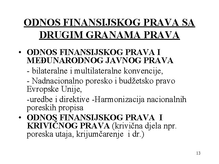 ODNOS FINANSIJSKOG PRAVA SA DRUGIM GRANAMA PRAVA • ODNOS FINANSIJSKOG PRAVA I MEĐUNARODNOG JAVNOG ODNOS FINANSIJSKOG PRAVA SA DRUGIM GRANAMA PRAVA • ODNOS FINANSIJSKOG PRAVA I MEĐUNARODNOG JAVNOG