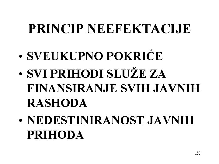 PRINCIP NEEFEKTACIJE • SVEUKUPNO POKRIĆE • SVI PRIHODI SLUŽE ZA FINANSIRANJE SVIH JAVNIH RASHODA