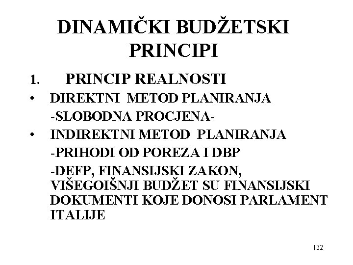 DINAMIČKI BUDŽETSKI PRINCIPI 1. PRINCIP REALNOSTI • DIREKTNI METOD PLANIRANJA -SLOBODNA PROCJENA • INDIREKTNI