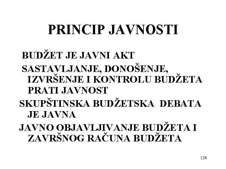 PRINCIP JAVNOSTI BUDŽET JE JAVNI AKT SASTAVLJANJE, DONOŠENJE, IZVRŠENJE I KONTROLU BUDŽETA PRATI JAVNOST