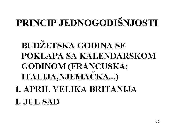 PRINCIP JEDNOGODIŠNJOSTI BUDŽETSKA GODINA SE POKLAPA SA KALENDARSKOM GODINOM (FRANCUSKA; ITALIJA, NJEMAČKA. . .