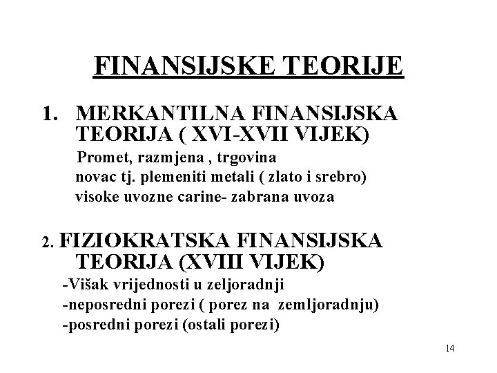 FINANSIJSKE TEORIJE 1. MERKANTILNA FINANSIJSKA TEORIJA ( XVI-XVII VIJEK) Promet, razmjena , trgovina novac