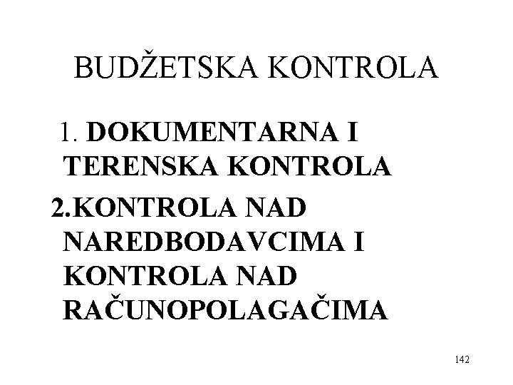 BUDŽETSKA KONTROLA 1. DOKUMENTARNA I TERENSKA KONTROLA 2. KONTROLA NAD NAREDBODAVCIMA I KONTROLA NAD