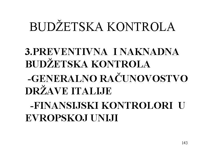 BUDŽETSKA KONTROLA 3. PREVENTIVNA I NAKNADNA BUDŽETSKA KONTROLA -GENERALNO RAČUNOVOSTVO DRŽAVE ITALIJE -FINANSIJSKI KONTROLORI