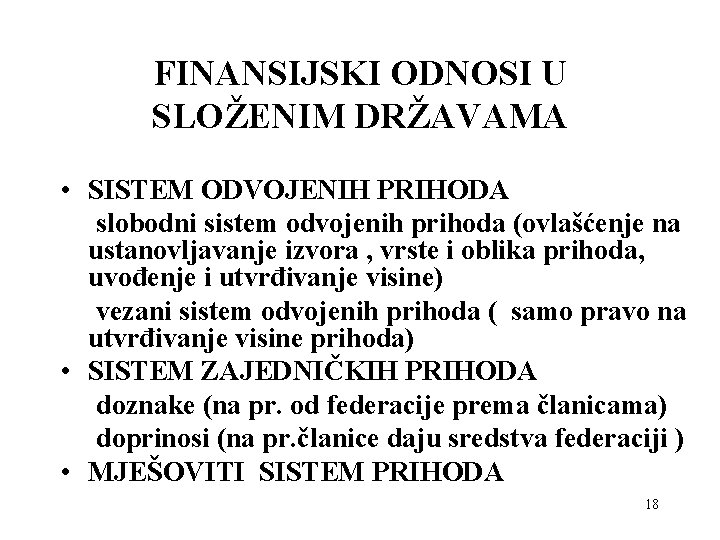 FINANSIJSKI ODNOSI U SLOŽENIM DRŽAVAMA • SISTEM ODVOJENIH PRIHODA slobodni sistem odvojenih prihoda (ovlašćenje