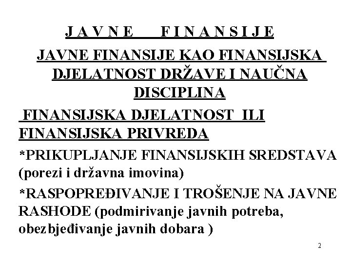 JAVNE FINANSIJE KAO FINANSIJSKA DJELATNOST DRŽAVE I NAUČNA DISCIPLINA FINANSIJSKA DJELATNOST ILI FINANSIJSKA PRIVREDA