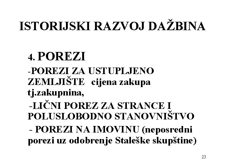 ISTORIJSKI RAZVOJ DAŽBINA 4. POREZI -POREZI ZA USTUPLJENO ZEMLJIŠTE cijena zakupa tj. zakupnina, -LIČNI