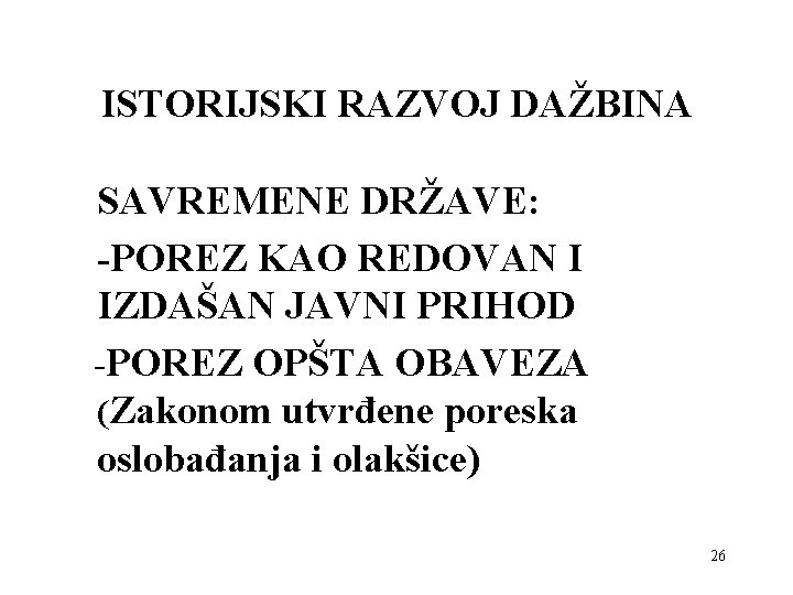 ISTORIJSKI RAZVOJ DAŽBINA SAVREMENE DRŽAVE: -POREZ KAO REDOVAN I IZDAŠAN JAVNI PRIHOD -POREZ OPŠTA