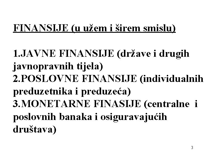 FINANSIJE (u užem i širem smislu) 1. JAVNE FINANSIJE (države i drugih javnopravnih tijela)