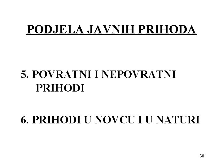 PODJELA JAVNIH PRIHODA 5. POVRATNI I NEPOVRATNI PRIHODI 6. PRIHODI U NOVCU I U